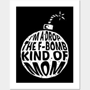 I'm a drop the F-Bomb Kinda Mom Posters and Art